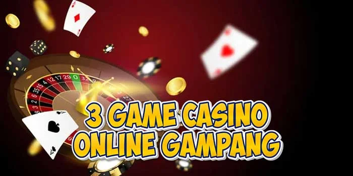 3 Game Casino Online Gampang Jackpot Hari Ini